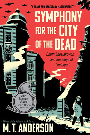 Symphony for the City of the Dead: Dmitri Shostakovich and the Siege of Leningrad by M. T. Anderson