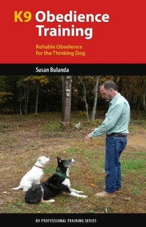 K9 Obedience Training: Reliable Obedience for The Thinking Dog by Susan Bulanda