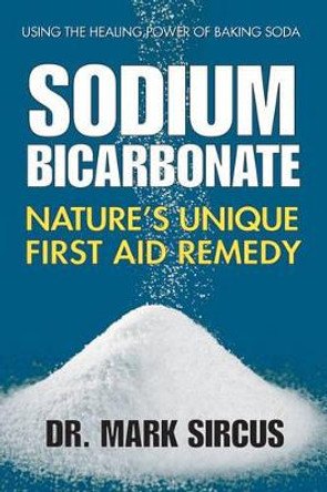 Sodium Bicarbonate: Nature'S Unique First Aid Remedy by Dr Mark Sircus