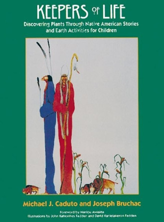 Keepers of Life: Discovering Plants through Native American Stories and Earth Activities for Children by Joseph Bruchac