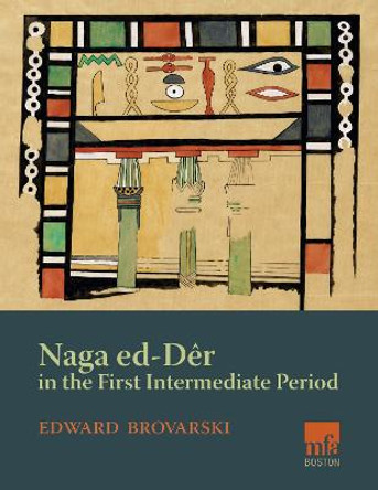 Naga ed-Deir in the First Intermediate Period by Edward Brovarski