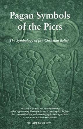 Pagan Symbols of the Picts: The Symbology of pre-Christian Belief by Stuart McHardy