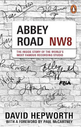 Abbey Road: The Inside Story of the World’s Most Famous Recording Studio (with a foreword by Paul McCartney) by David Hepworth