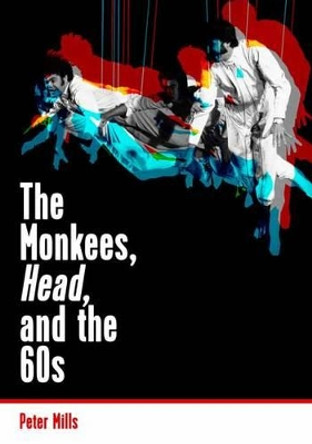 The Monkees, Head, and the 60s by Peter Mills