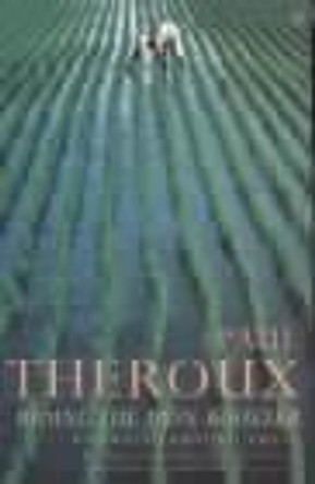 Riding the Iron Rooster: By Train Through China by Paul Theroux