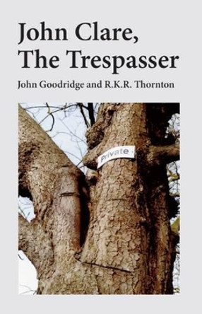 John Clare: The Trespasser by John Goodridge