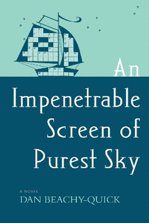 An Impenetrable Screen of Purest Sky: A Novel by Dan Beachy-Quick