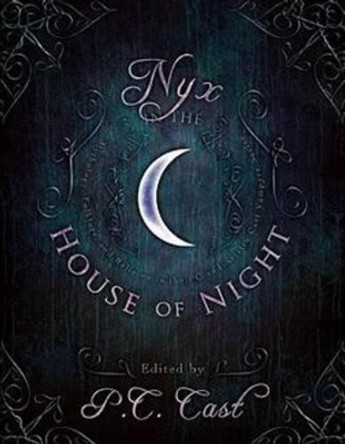 Nyx in the House of Night: Mythology, Folklore and Religion in the PC and Kristin Cast Vampyre Series by P. C. Cast