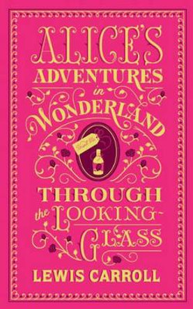 Alice's Adventures in Wonderland and Through the Looking-Glass: (Barnes & Noble Collectible Classics: Flexi Edition) by Lewis Carroll