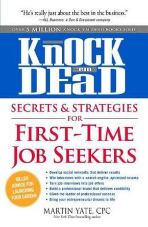 Knock 'em Dead Secrets & Strategies for First-Time Job Seekers by Martin Yate