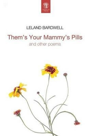 Them's Your Mammy's Pills by Leland Bardwell