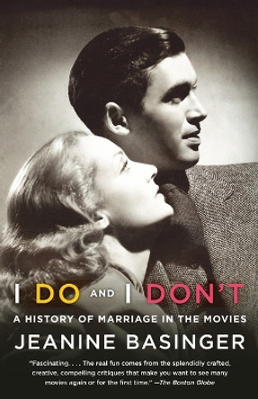 I Do and I Don't: A History of Marriage in the Movies by Jeanine Basinger