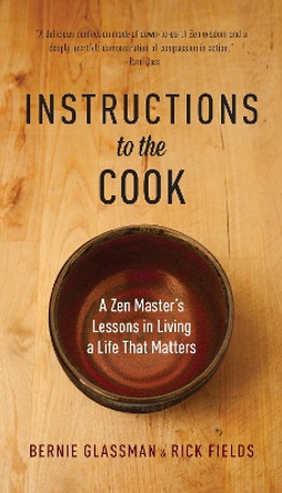 Instructions to the Cook: A Zen Master's Lessons in Living a Life That Matters by Bernie Glassman