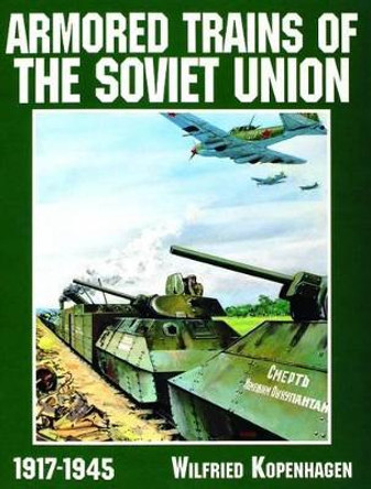 Armored Trains of the Soviet Union 1917-1945 by Editors