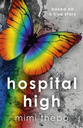 Hospital High: Based on a True Story by Mimi Thebo