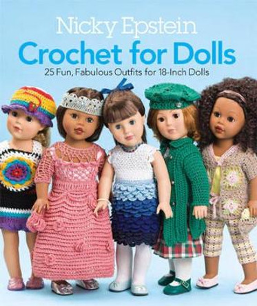 Nicky Epstein Crochet for Dolls: 25 Fun, Fabulous Outfits for 18-Inch Dolls by Nicky Epstein