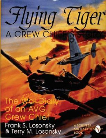 Flying Tiger: A Crew Chief's Story by Frank S. Losonsky