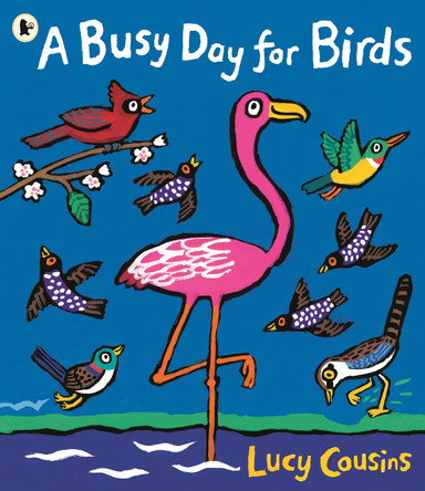 A Busy Day for Birds by Lucy Cousins