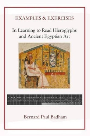 Examples & Exercises - In Learning to Read Hieroglyphs and Ancient Egyptian Art by Bernard Paul Badham