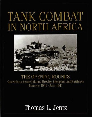 Tank Combat in North Africa: The ening Rounds erations Sonnenblume, Brevity, Skorpion and Battleaxe by Thomas L. Jentz