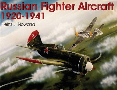 Russian Fighter Aircraft 1920-1941 by Heinz J. Nowarra