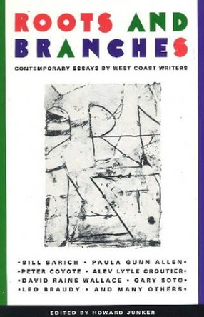 Roots & Branches: Contemporary Essays by West Coast Writers by Howard Junker