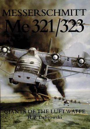 Messerschmitt  Me 321/323: Giants of the Luftwaffe by Hans Peter Dabrowski