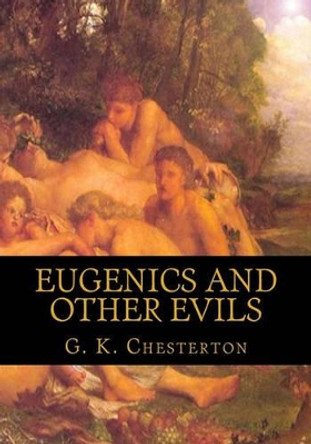 Eugenics and Other Evils by G K Chesterton