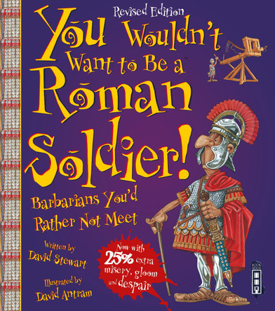 You Wouldn't Want To Be A Roman Soldier!: Extended Edition by David Stewart