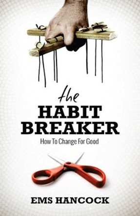 The Habit Breaker: How to Change for Good by Ems Hancock