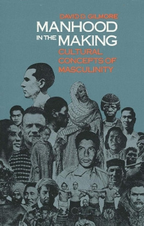 Manhood in the Making: Cultural Concepts of Masculinity by David D. Gilmore