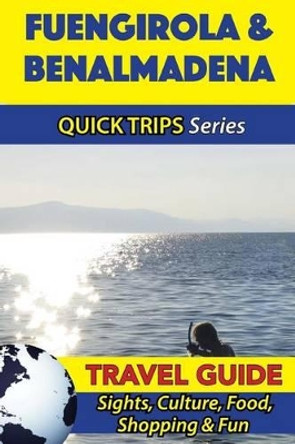 Fuengirola & Benalmadena Travel Guide (Quick Trips Series): Sights, Culture, Food, Shopping & Fun by Shane Whittle