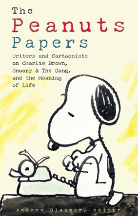 Peanuts Papers, The: Charlie Brown, Snoopy & The Gang, And The Meaning Of Life: A Library of America Special Publication by Andrew Blauner