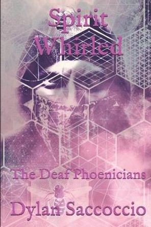 Spirit Whirled: The Deaf Phoenicians by Dylan Saccoccio