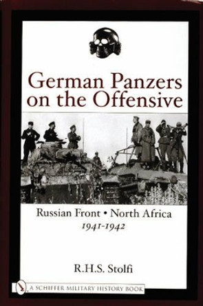 German Panzers on the Offensive: Russian Front, North Africa 1941-1942 by R.H.S. Stolfi