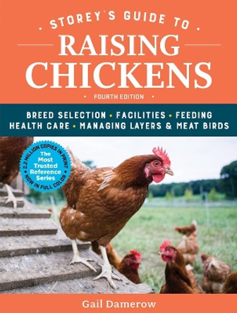 Storey's Guide to Raising Chickens: Breed Selection, Facilities, Feeding, Health Care, Managing Layers & Meat Birds by Gail Damerow