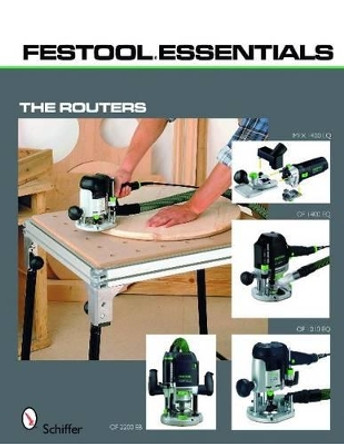 Festool Essentials: Routers: OF 1010 EQ, OF 1400 EQ, OF 2200 EB, and MFK 700 EQ by Editors