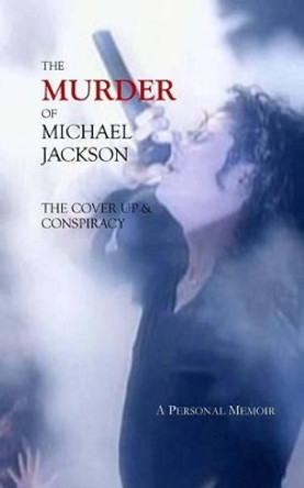 The Murder of Michael Jackson: The Cover Up & Conspiracy by Deborah Stefaniak