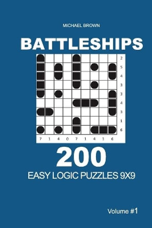Battleships - 200 Easy Logic Puzzles 9x9 (Volume 1) by Michael Brown