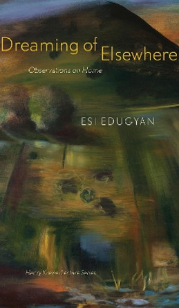 Dreaming of Elsewhere: Observations on Home by Esi Edugyan