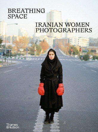 Breathing Space: Iranian Women Photographers by Anahita Ghabaian