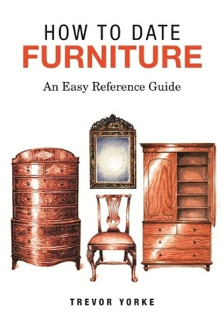 HOW TO DATE FURNITURE: An Easy Reference Guide by Trevor Yorke