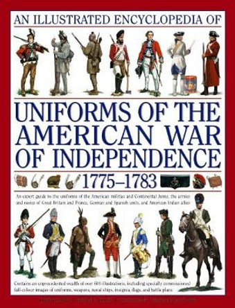 Illustrated Encyclopedia of Uniforms of the American War of Independence by Digby Smith