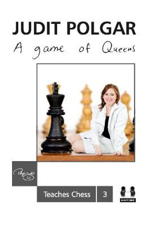 Game of Queens: Judit Polgar Teaches Chess 3 by Judit Polgar