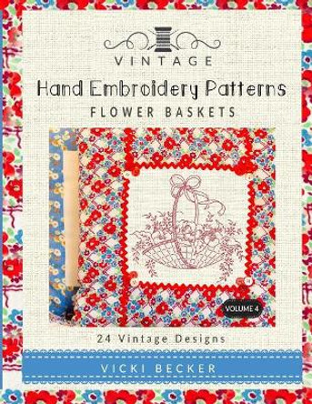 Vintage Hand Embroidery Patterns Flower Baskets: 24 Authentic Vintage Designs by Vicki Becker