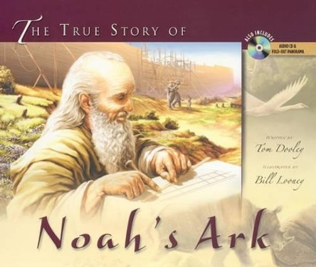 The True Story of Noah's Ark: It's Not Just for Kids Anymore by Tom Dooley