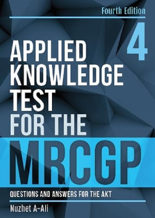 Applied Knowledge Test for the MRCGP, fourth edition: Questions and Answers for the AKT by Nuzhet A-Ali