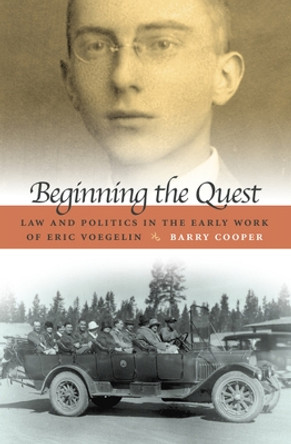 Beginning the Quest: Law and Politics in the Early Work of Eric Voegelin by Barry Cooper