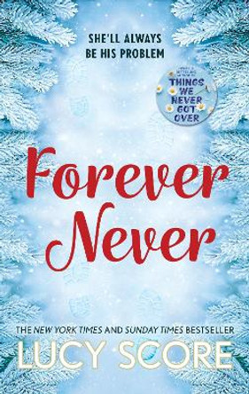 Forever Never: an unmissable and steamy romantic comedy from the author of Things We Never Got Over by Lucy Score