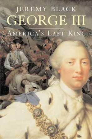 George III: America's Last King by Professor Jeremy Black